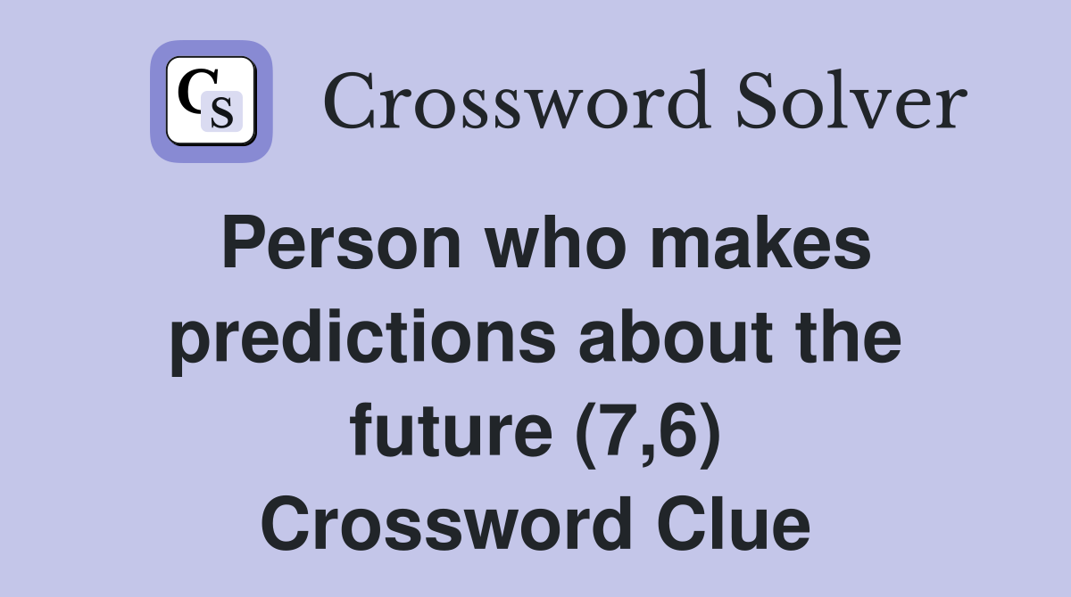 Person who makes predictions about the future (7,6) Crossword Clue