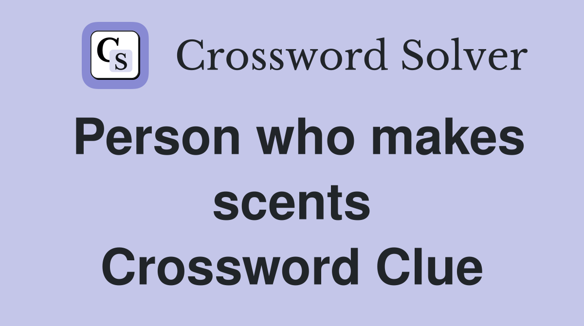Person who makes scents Crossword Clue