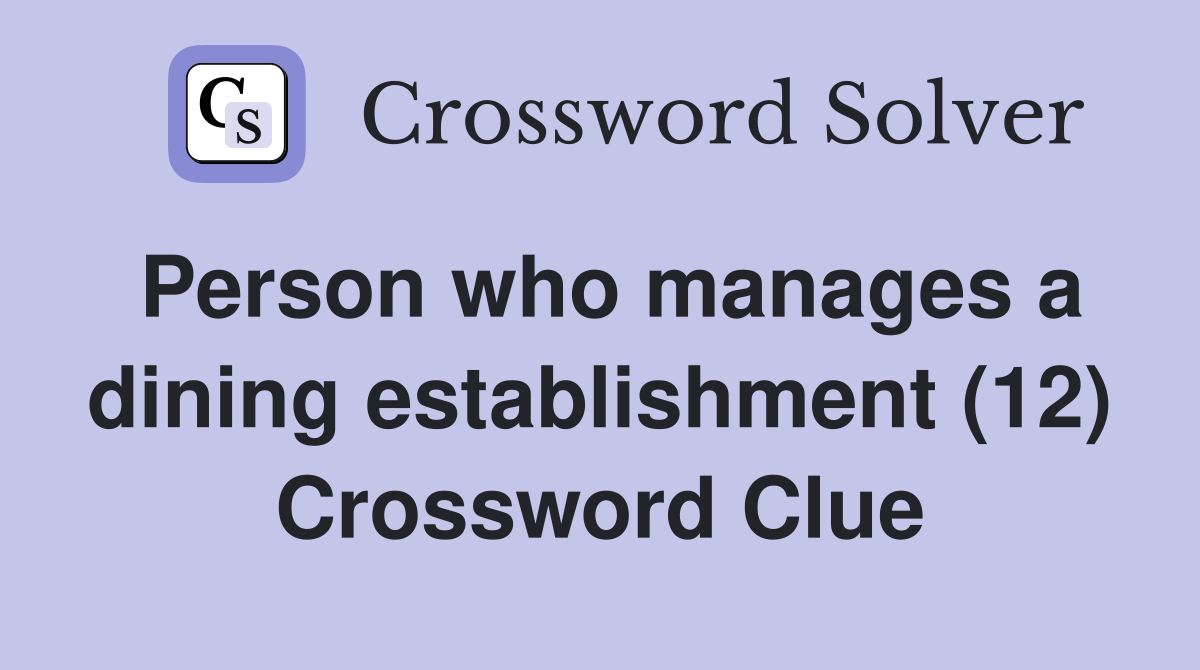 Person who manages a dining establishment (12) Crossword Clue
