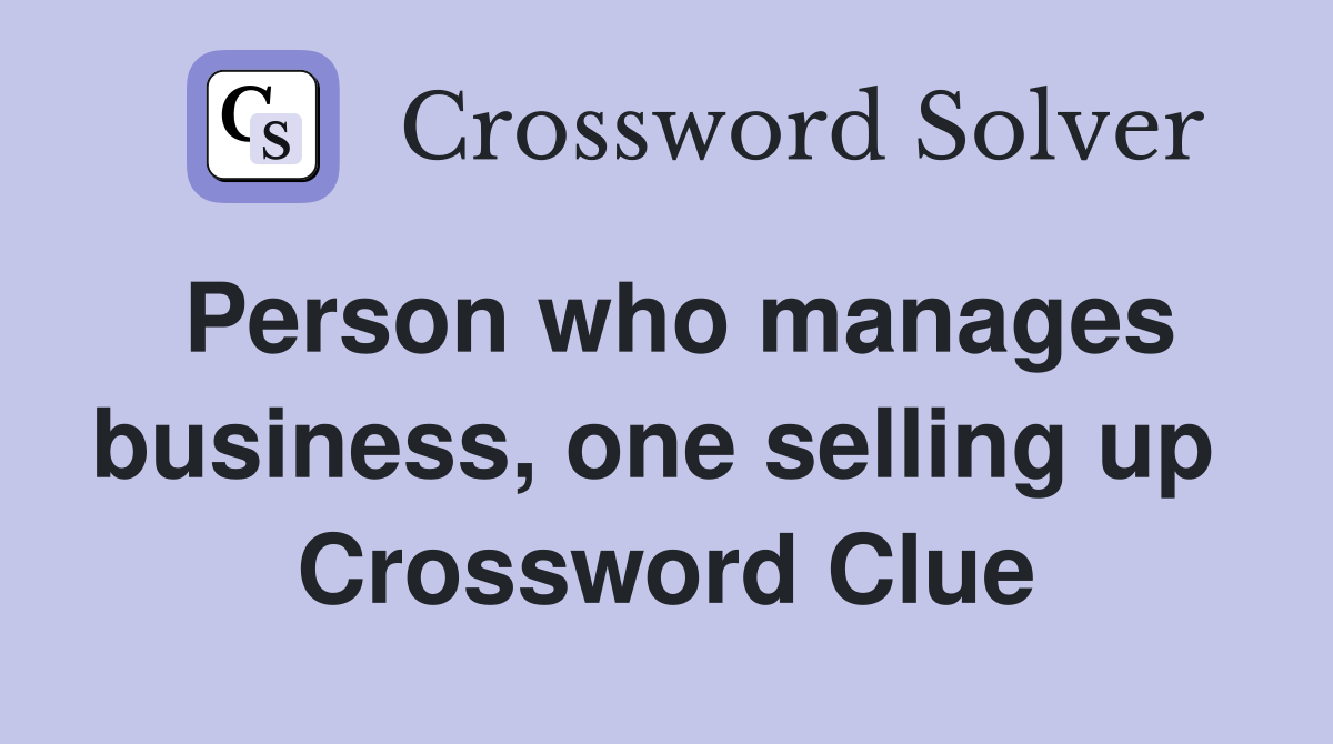 Person who manages business, one selling up  Crossword Clue