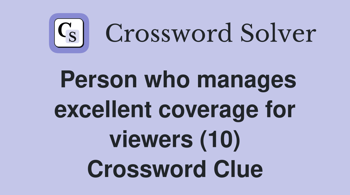 Person who manages excellent coverage for viewers (10) Crossword Clue