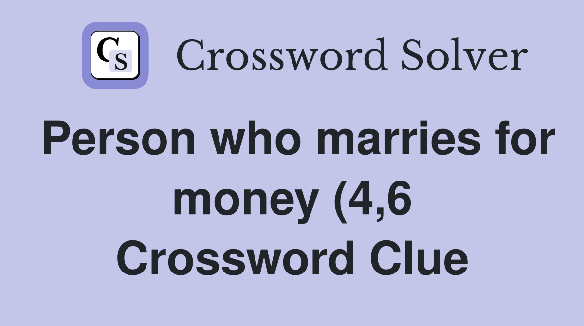Person who marries for money (4 6) Crossword Clue Answers Crossword Person who marries for money (4 6) Crossword Clue Answers Crossword