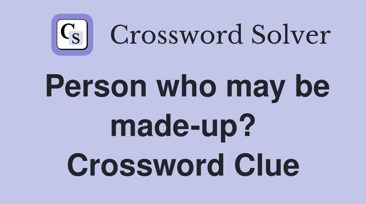 Person who may be made-up? Crossword Clue
