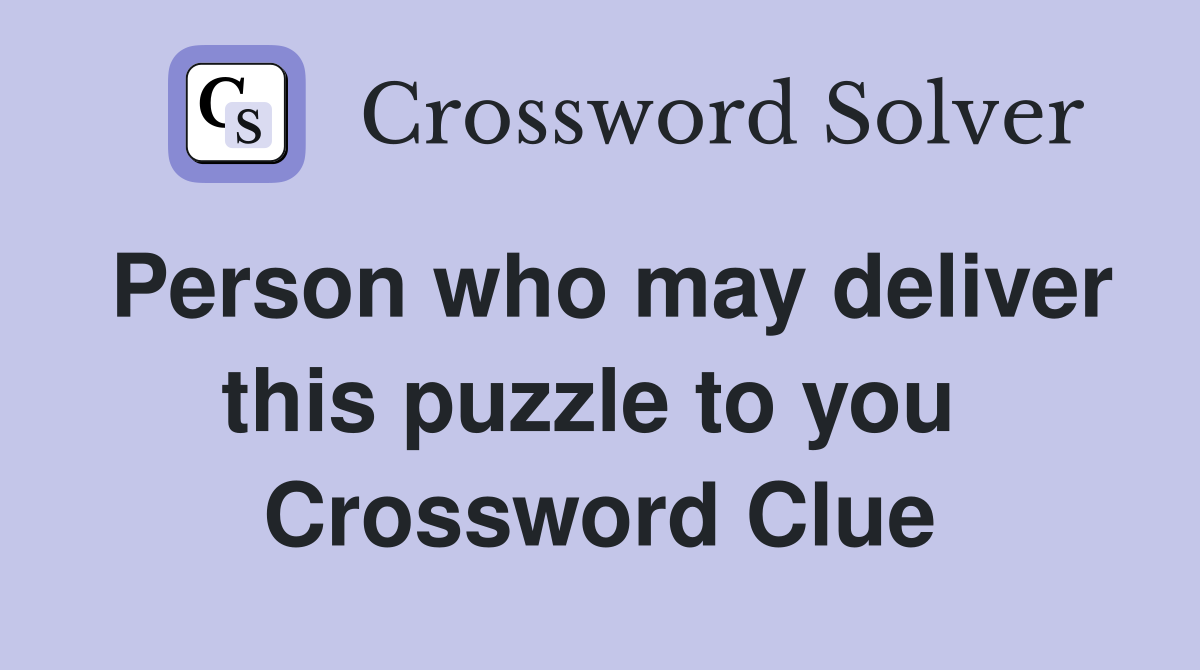 Person who may deliver this puzzle to you  Crossword Clue