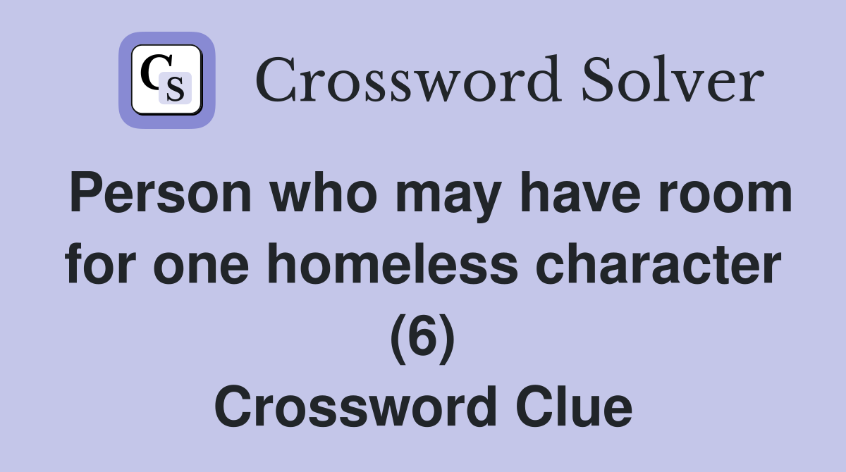 Person who may have room for one homeless character (6) Crossword Clue