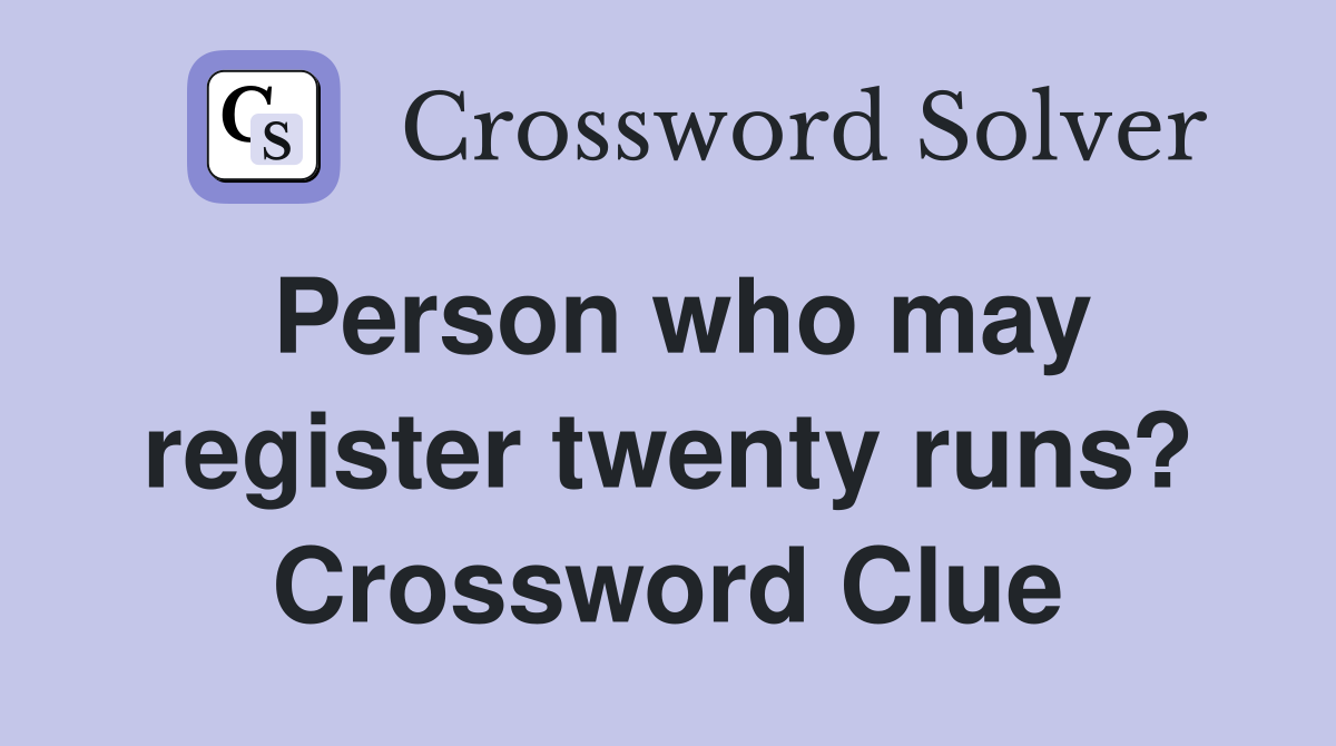 Person who may register twenty runs? Crossword Clue