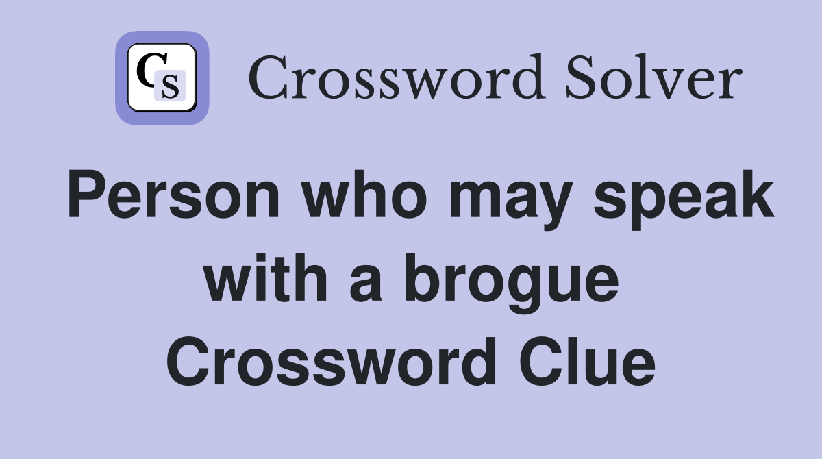 Person who may speak with a brogue Crossword Clue