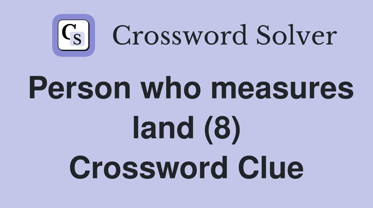 Person who measures land (8) Crossword Clue