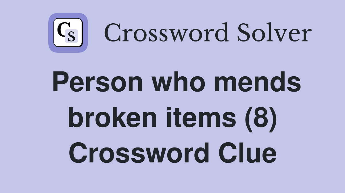 Person who mends broken items (8) Crossword Clue