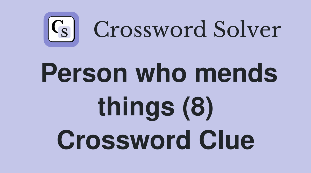 Person who mends things (8) Crossword Clue