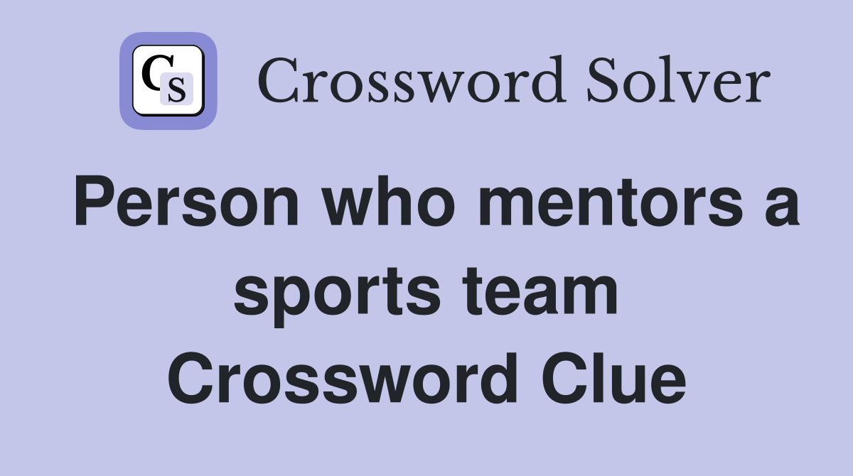 Person who mentors a sports team Crossword Clue