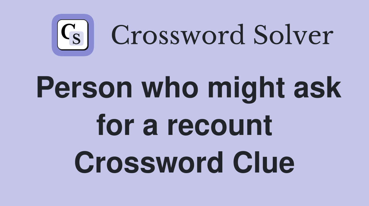 Person who might ask for a recount Crossword Clue