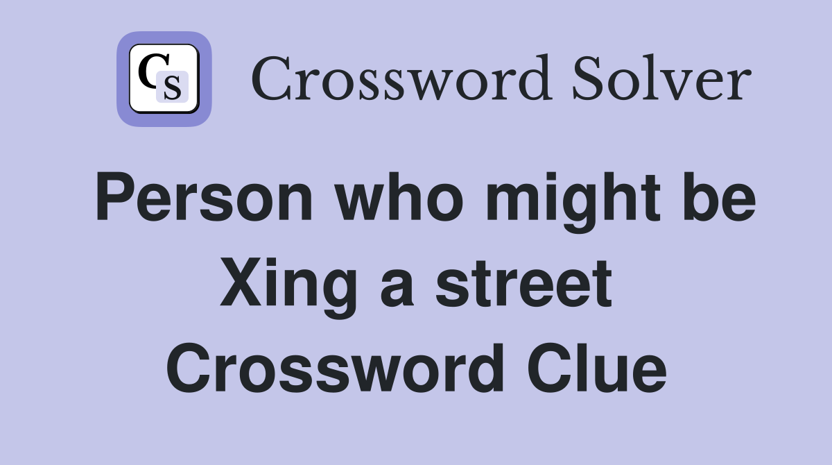 Person who might be Xing a street Crossword Clue