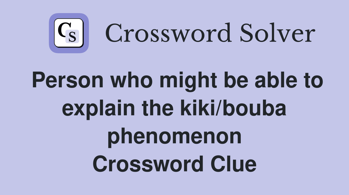 Person who might be able to explain the kiki/bouba phenomenon