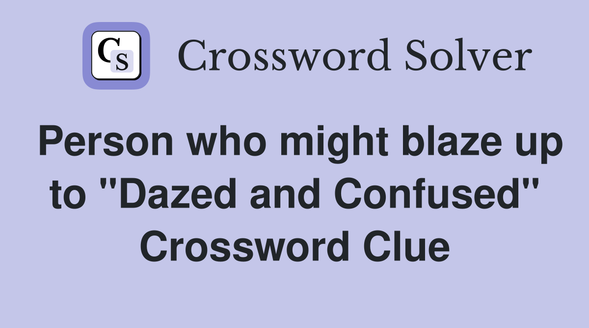 Person who might blaze up to "Dazed and Confused" Crossword Clue