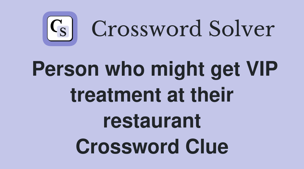 Person who might get VIP treatment at their restaurant Crossword Clue