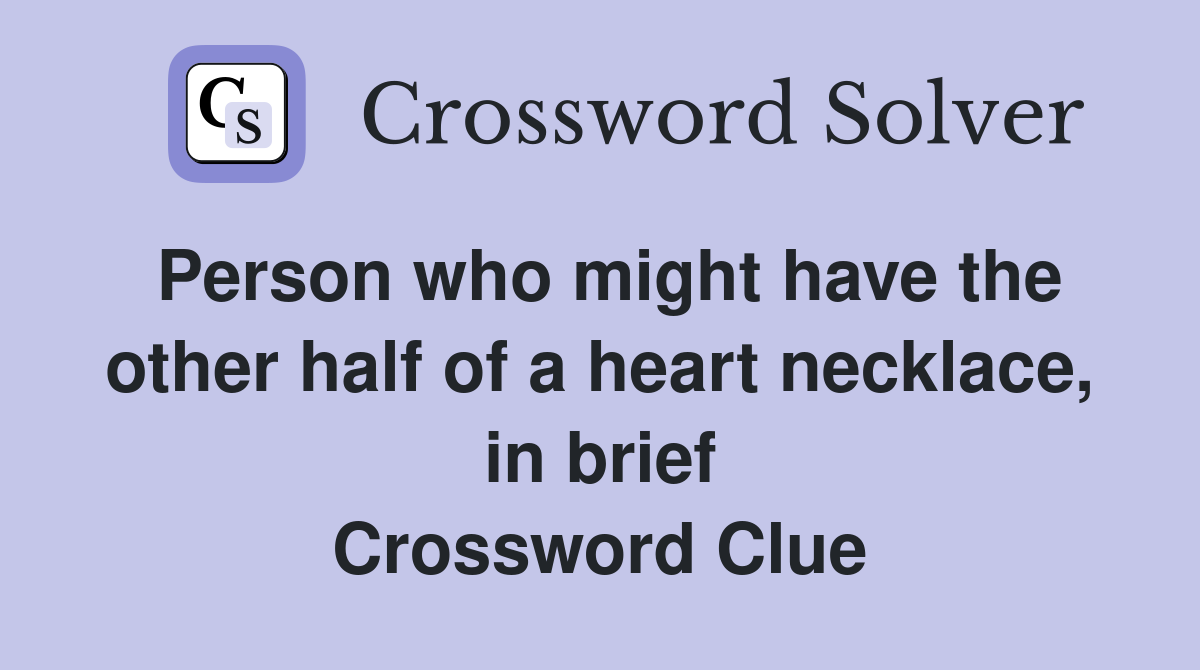Person who might have the other half of a heart necklace, in brief Crossword Clue