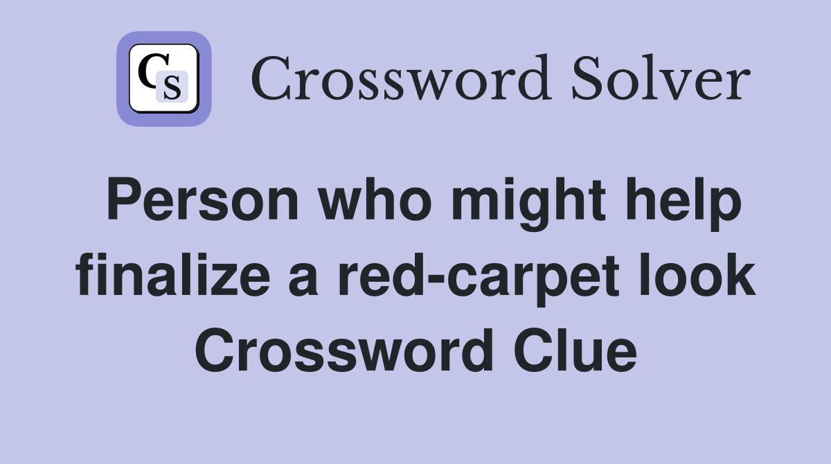 Person who might help finalize a red-carpet look Crossword Clue