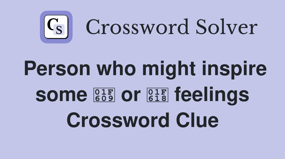 Person who might inspire some 😉 or 😘 feelings Crossword Clue