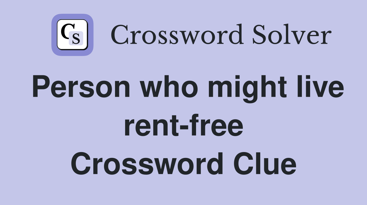 Person who might live rent-free Crossword Clue
