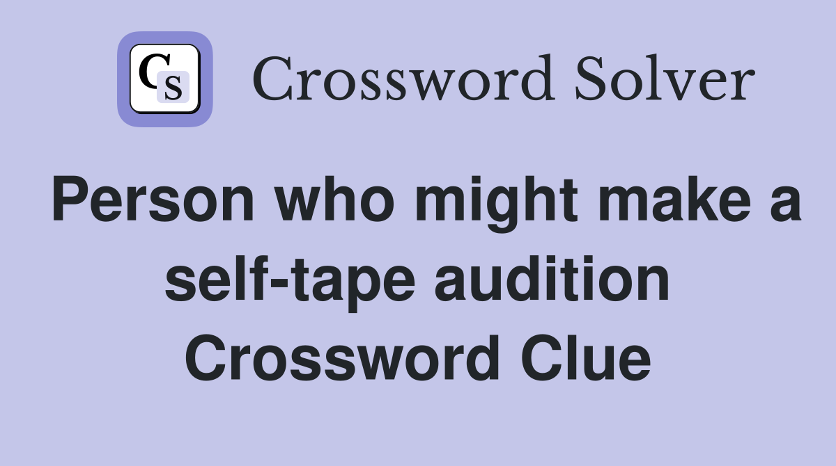 Person who might make a self-tape audition Crossword Clue