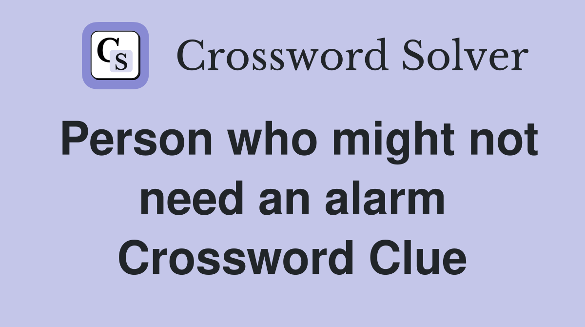 Person who might not need an alarm Crossword Clue