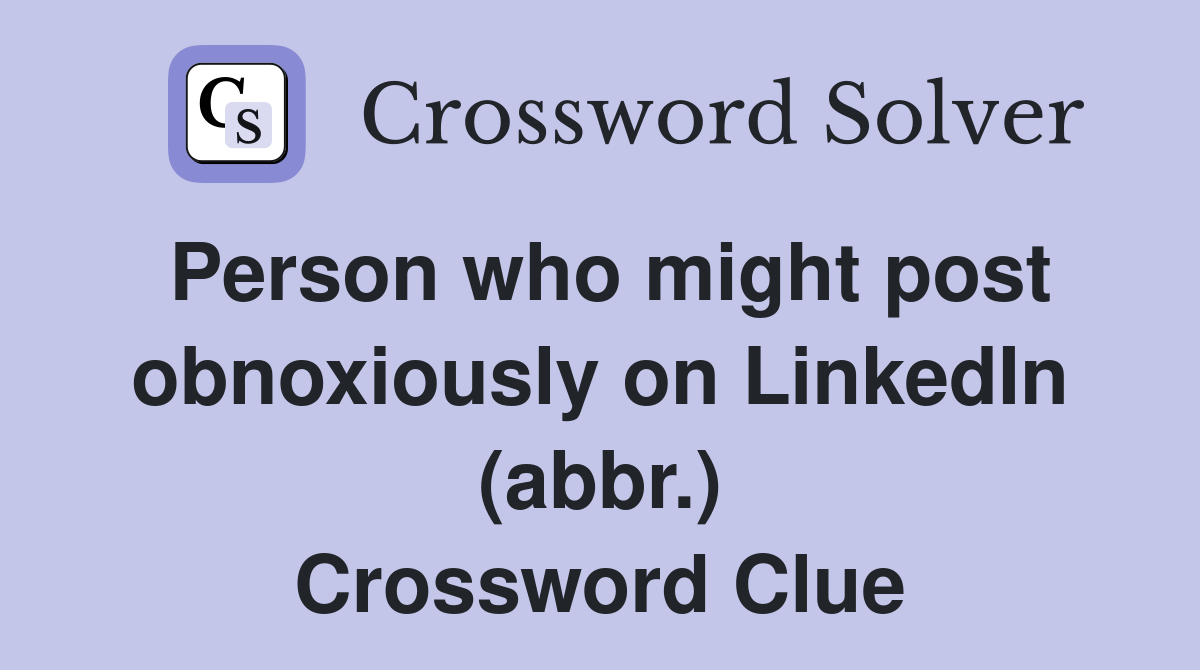 Person who might post obnoxiously on LinkedIn (abbr.) Crossword Clue