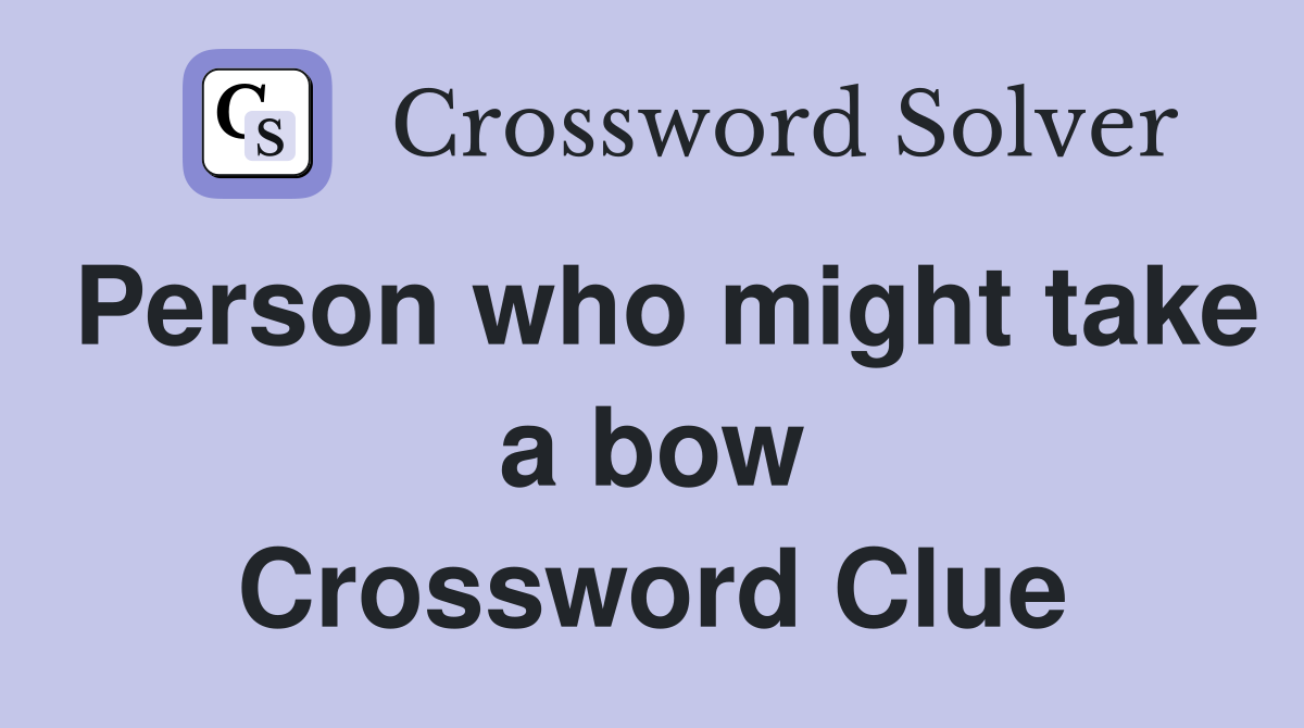 Person who might take a bow Crossword Clue
