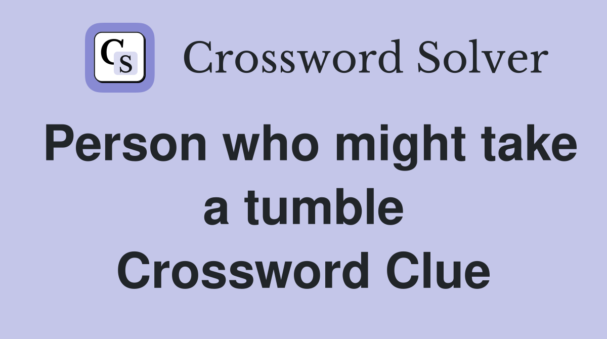 Person who might take a tumble Crossword Clue