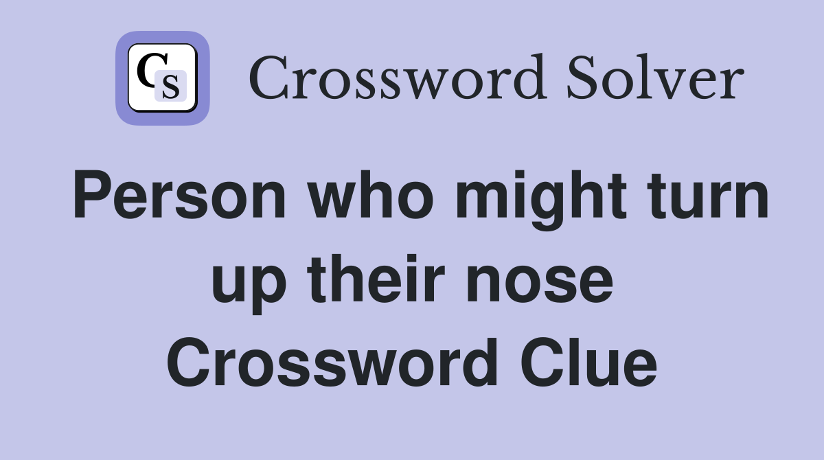 Person who might turn up their nose Crossword Clue