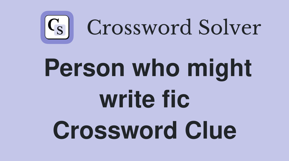 Person who might write fic Crossword Clue