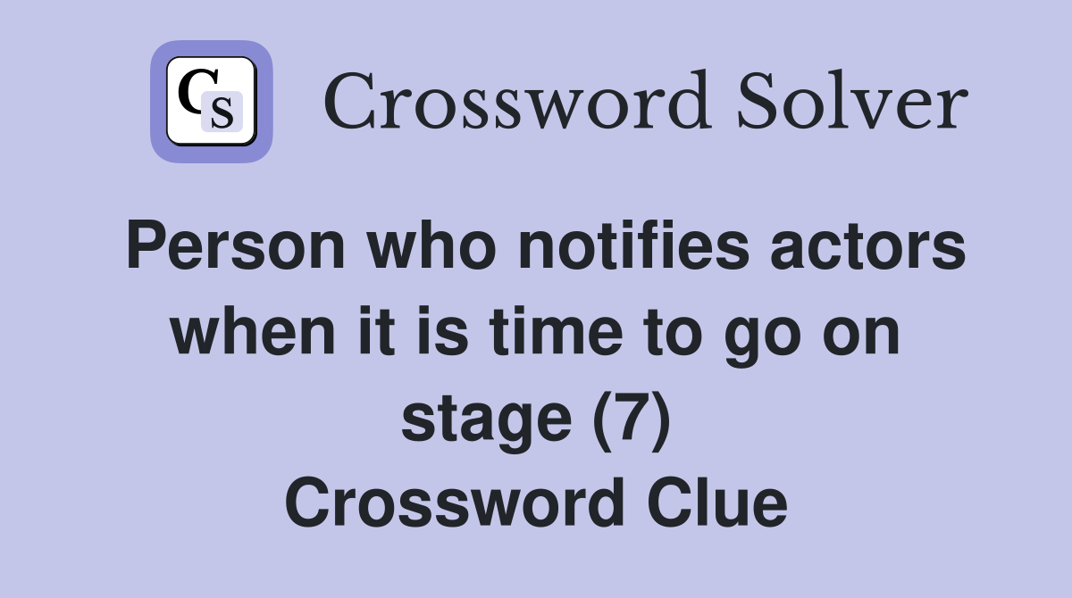 Person who notifies actors when it is time to go on stage (7) Crossword Clue