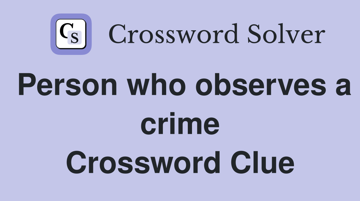 Person who observes a crime Crossword Clue
