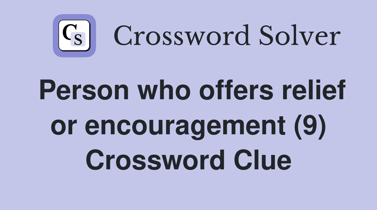 Person who offers relief or encouragement (9) Crossword Clue