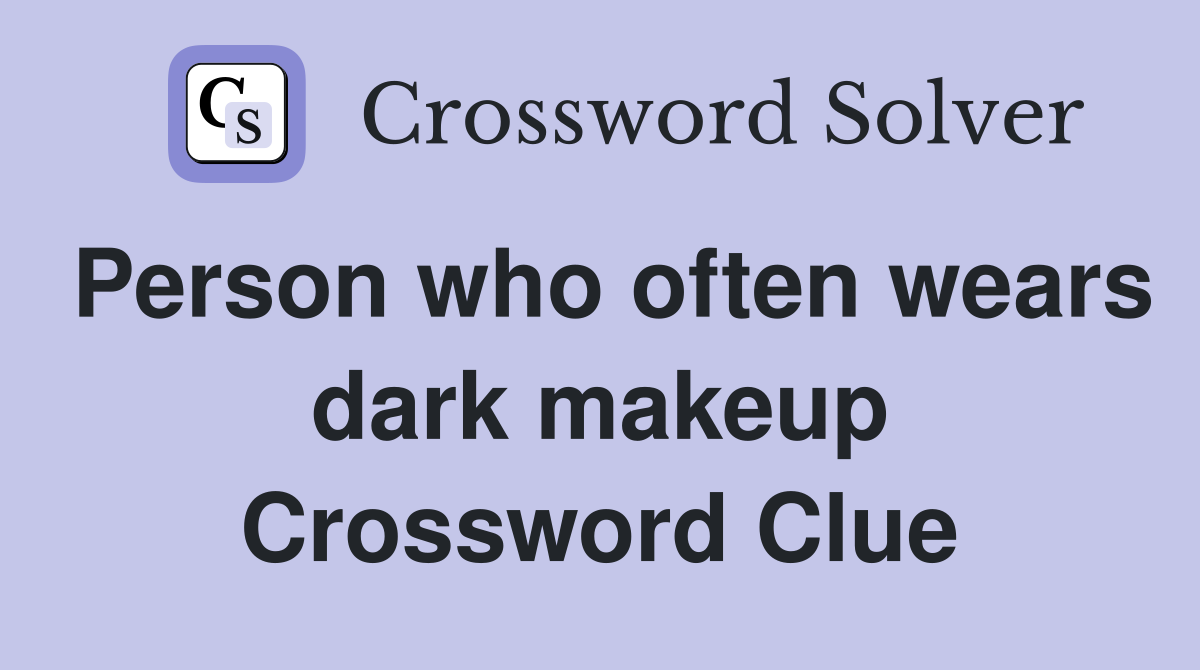 Person who often wears dark makeup Crossword Clue