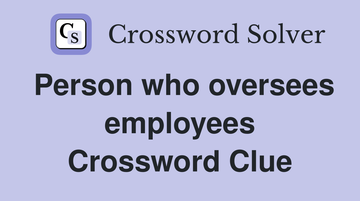 Person who oversees employees Crossword Clue