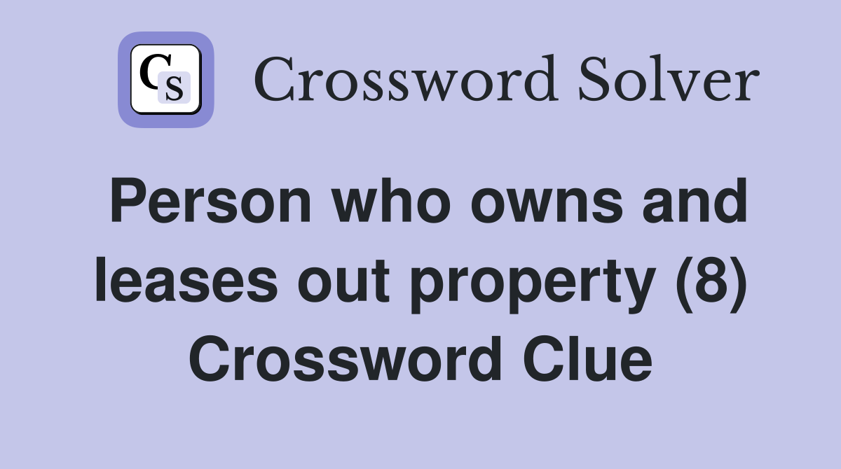 Person who owns and leases out property (8) Crossword Clue