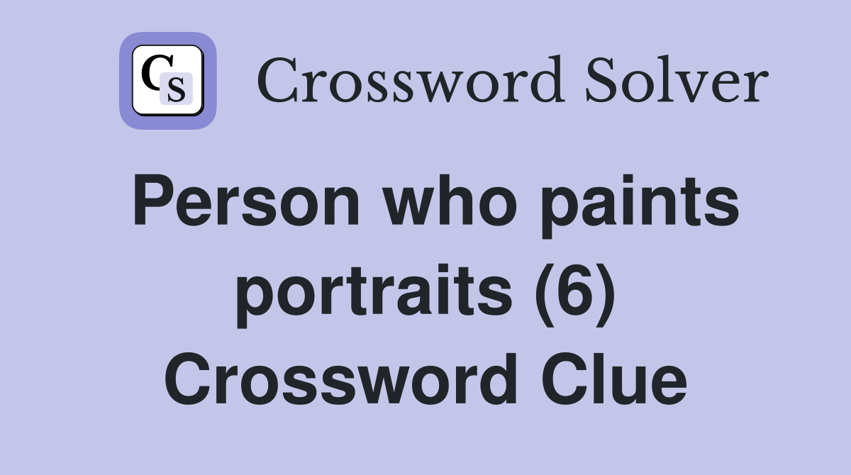 Person who paints portraits (6) Crossword Clue