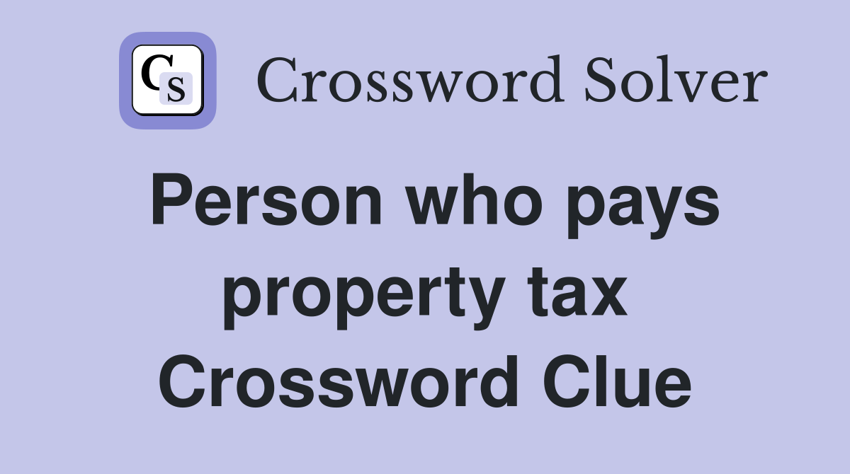 Person who pays property tax Crossword Clue
