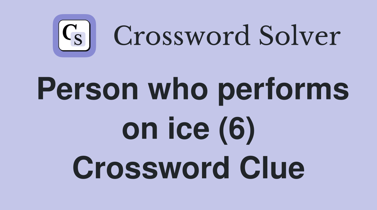 Person who performs on ice (6) Crossword Clue