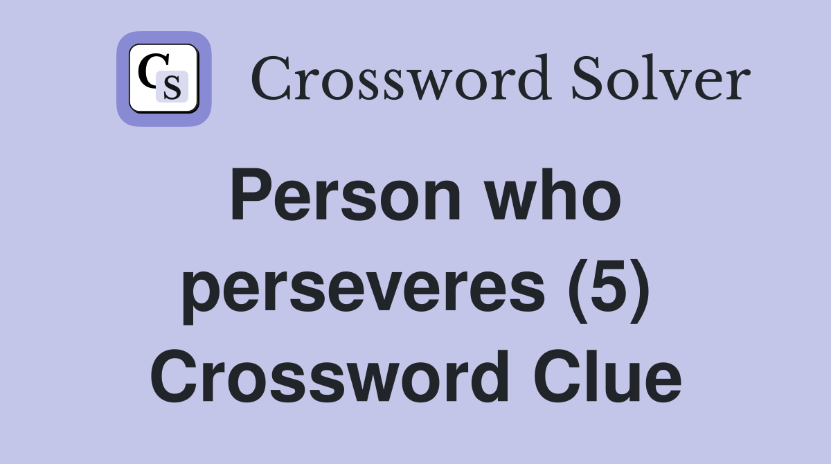 Person who perseveres (5) Crossword Clue