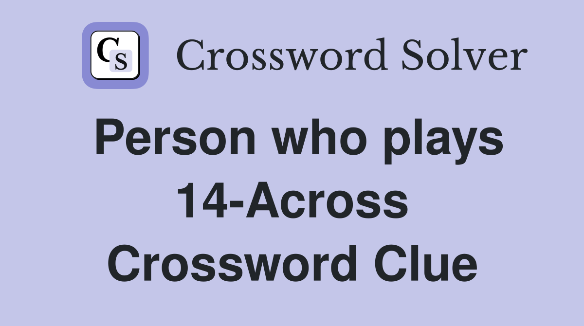 Person who plays 14-Across Crossword Clue