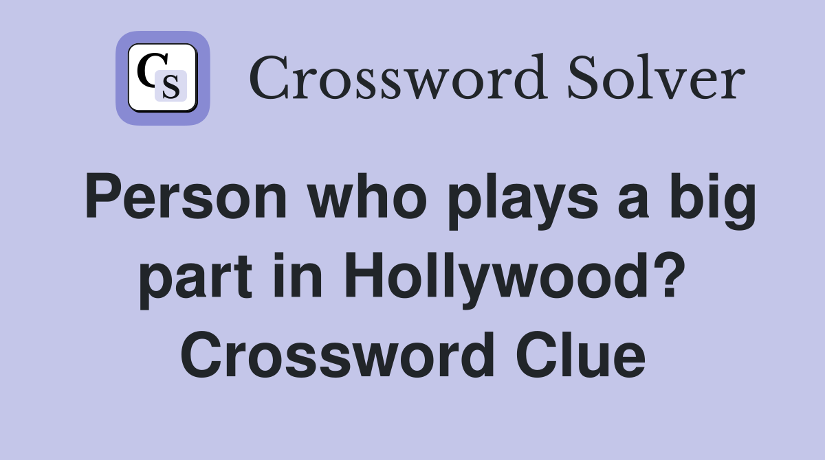 Person who plays a big part in Hollywood? Crossword Clue