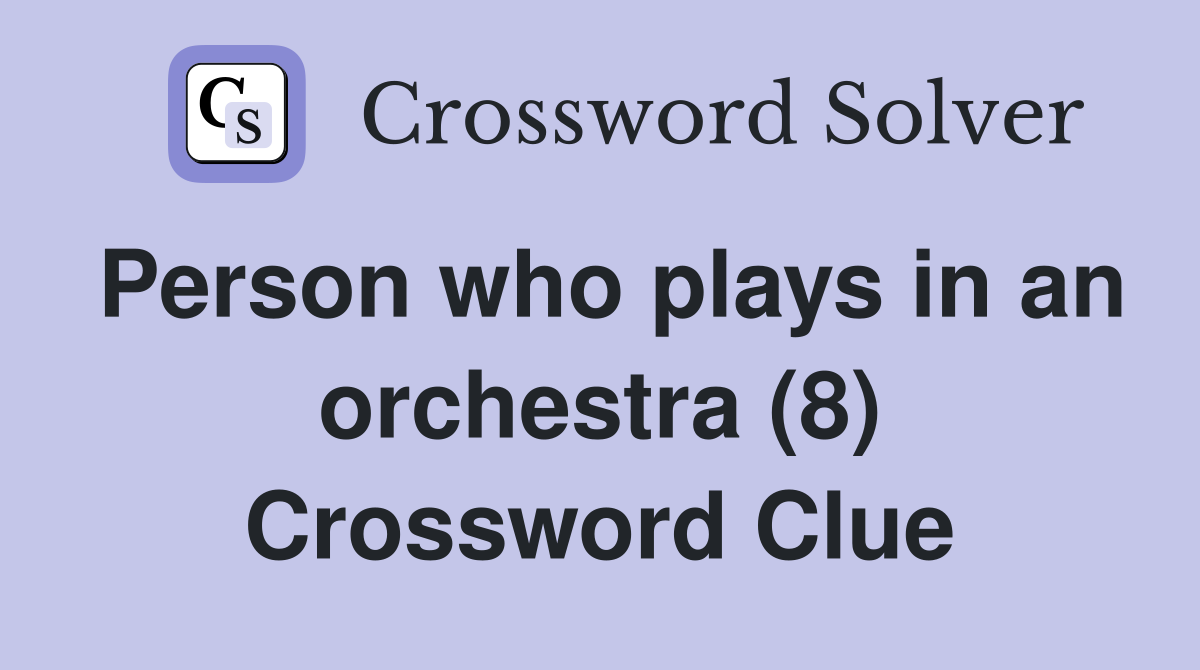 Person who plays in an orchestra (8) Crossword Clue