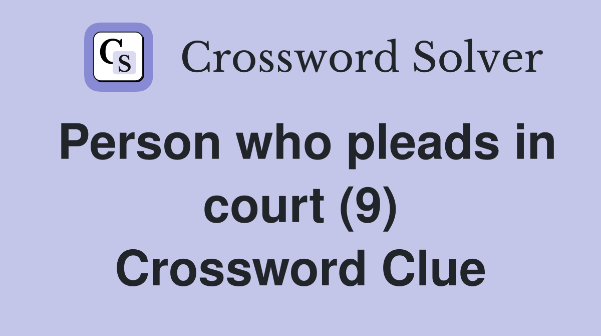 Person who pleads in court (9) Crossword Clue
