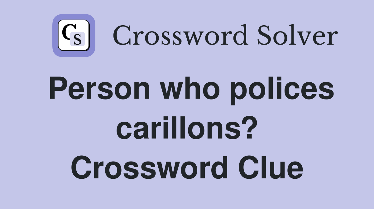 Person who polices carillons? Crossword Clue