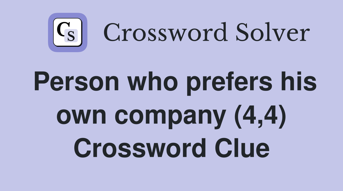 Person who prefers his own company (4,4) Crossword Clue