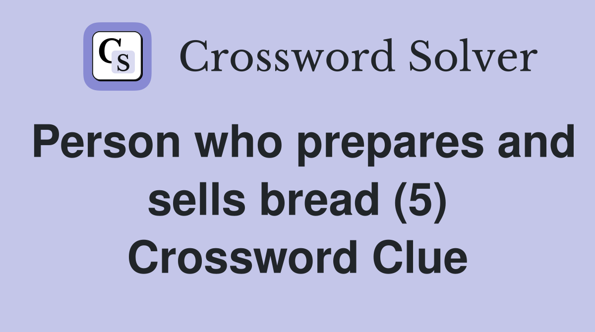 Person who prepares and sells bread (5) Crossword Clue