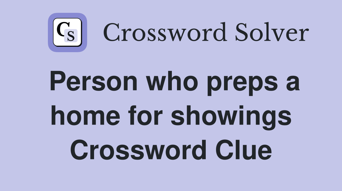 Person who preps a home for showings Crossword Clue