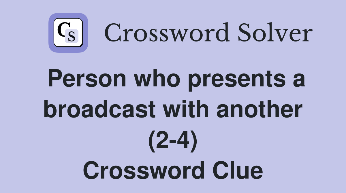 Person who presents a broadcast with another (2-4) Crossword Clue